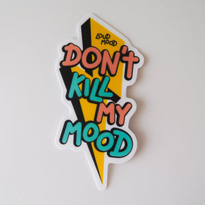 DON’T KILL MY MOOD STICKER