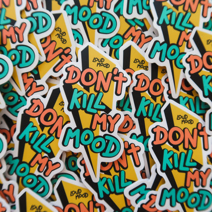 DON’T KILL MY MOOD STICKER